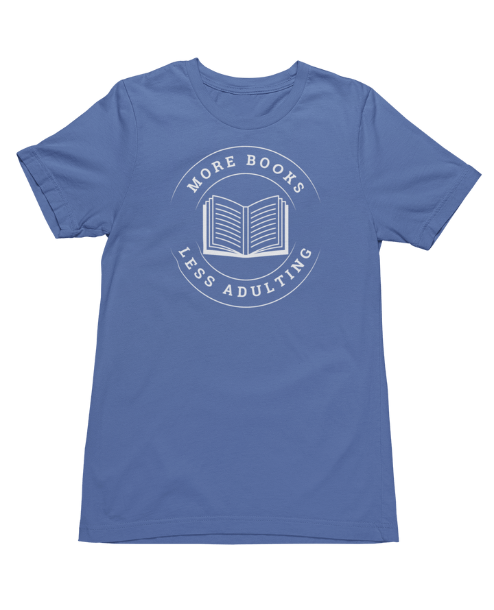 More Books, Less Adulting T-Shirt - Milady's Mythical Market